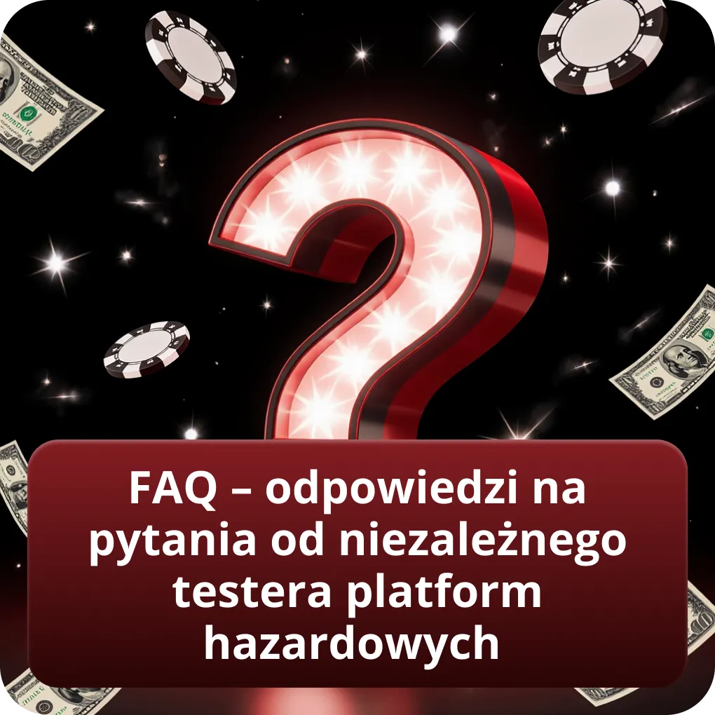 FAQ – odpowiedzi na pytania od niezależnego testera platform hazardowych